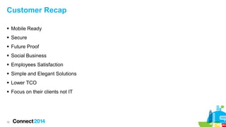 Customer Recap
 Mobile Ready
 Secure
 Future Proof

 Social Business
 Employees Satisfaction
 Simple and Elegant Solutions

 Lower TCO
 Focus on their clients not IT

36

 