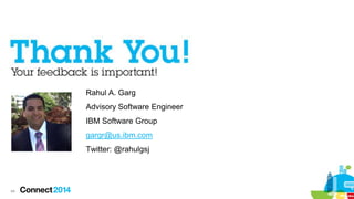 Rahul A. Garg

Advisory Software Engineer
IBM Software Group
gargr@us.ibm.com
Twitter: @rahulgsj

44

 