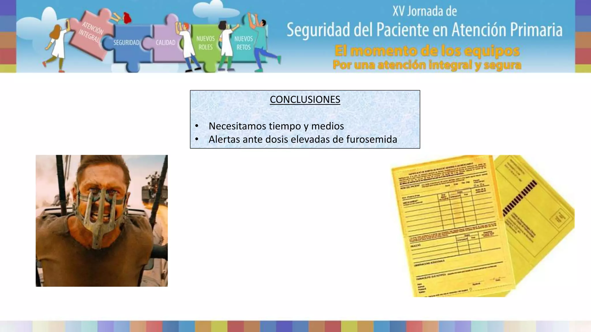 CONCLUSIONES
• Necesitamos tiempo y medios
• Alertas ante dosis elevadas de furosemida
 