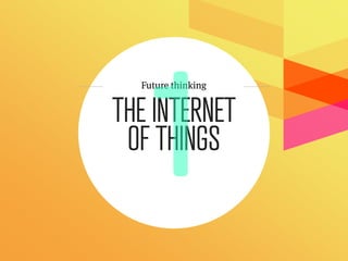 Future thinking


THE INTERNET
 OF THINGS
 