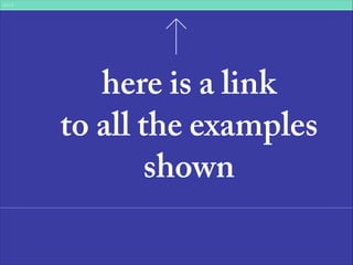 here is a link  
to all the examples
shown
 