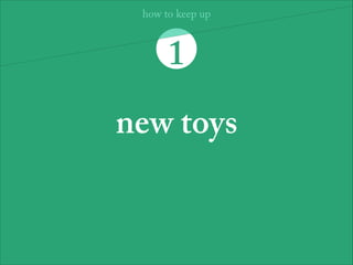 ID14  
design observations
how to
keep up
 