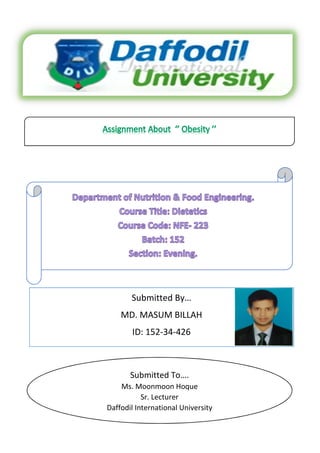 Submitted By…
MD. MASUM BILLAH
ID: 152-34-426
Submitted To….
Ms. Moonmoon Hoque
Sr. Lecturer
Daffodil International University
 