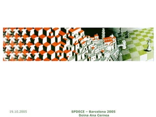 19.10.2005 SPDECE – Barcelona 2005  Doina Ana Cernea 