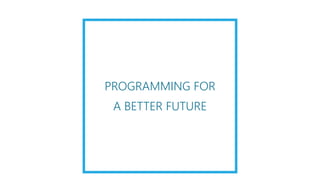 PROGRAMMING FOR
A BETTER FUTURE
 