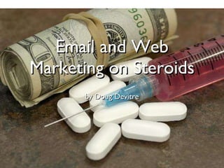 Email and Web Marketing on Steroids ,[object Object]