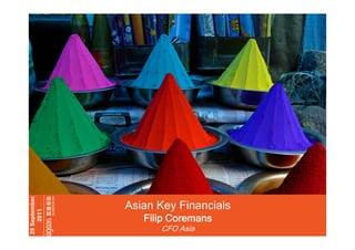 INVESTOR DA
Y

29 September
2011

Asian Key Financials
Filip Coremans
CFO Asia

 