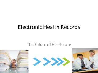 Electronic Health Records

   The Future of Healthcare
 