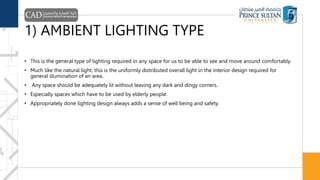 1) AMBIENT LIGHTING TYPE
• This is the general type of lighting required in any space for us to be able to see and move ar...