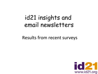 Results from recent surveys id21 insights and  email newsletters 