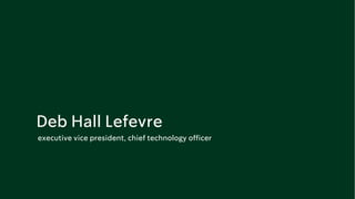 Deb Hall Lefevre
executive vice president, chief technology officer
 