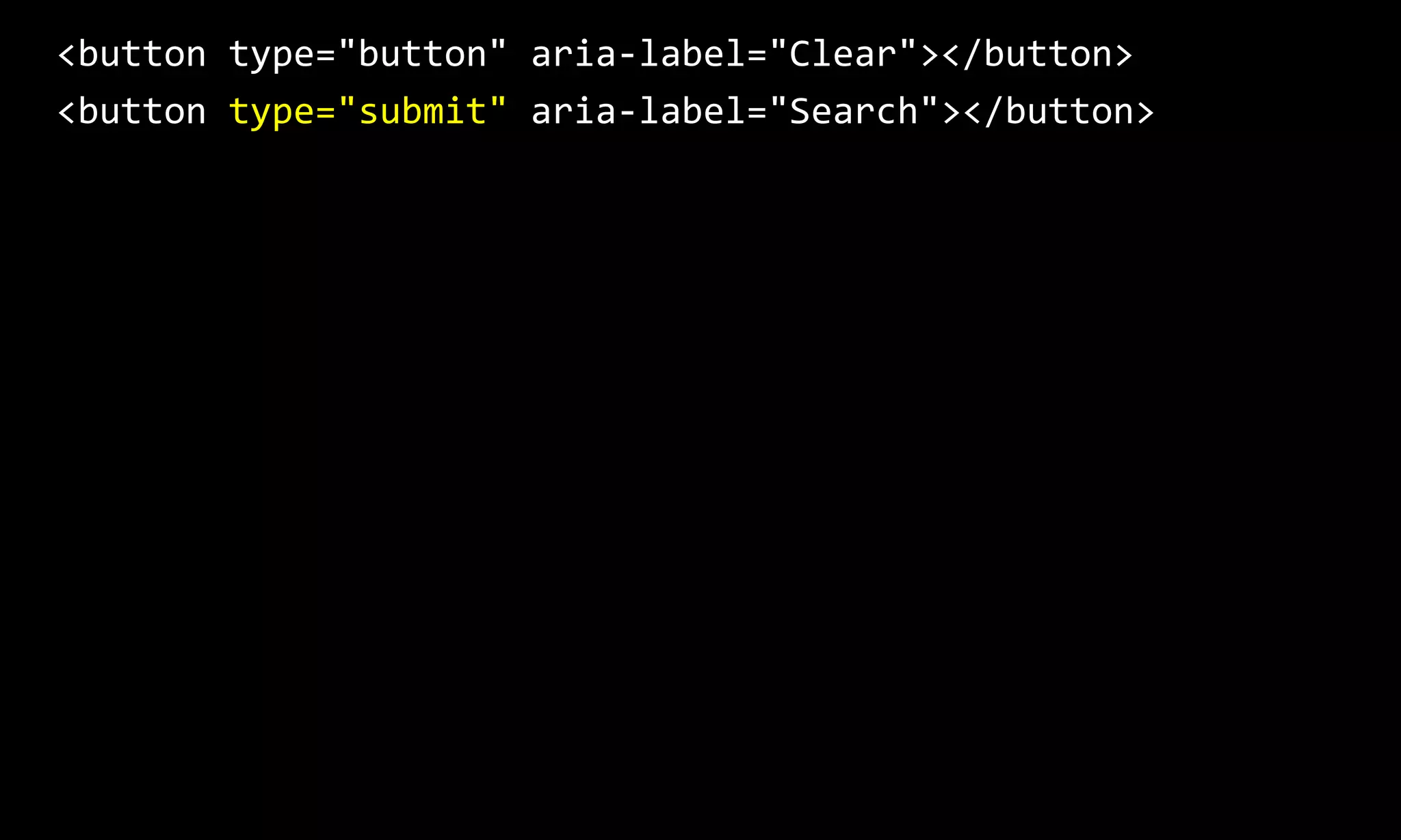 <button type="button" aria-label="Clear"></button>
<button type="submit" aria-label="Search"></button>
 