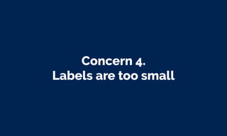 Concern 4.
Labels are too small
 