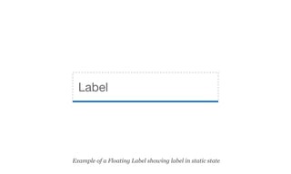 Label
Example of a Floating Label showing label in static state
 