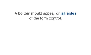 A border should appear on all sides
of the form control.

 