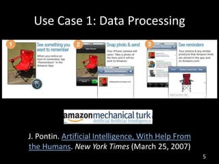Use Case 1: Data Processing
5
J. Pontin. Artificial Intelligence, With Help From
the Humans. New York Times (March 25, 200...