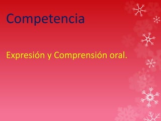 Competencia
Expresión y Comprensión oral.
 