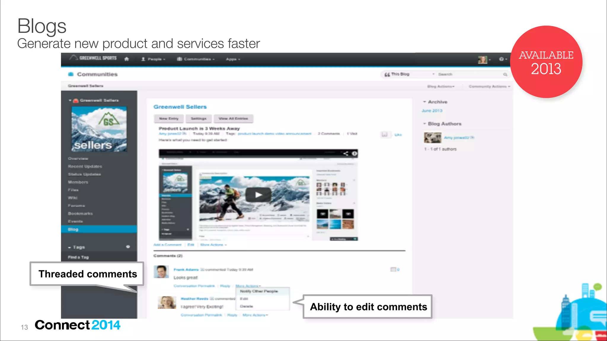 Blogs 

Generate new product and services faster
AVAILABLE

2013

Threaded comments
Ability to edit comments
!13

 