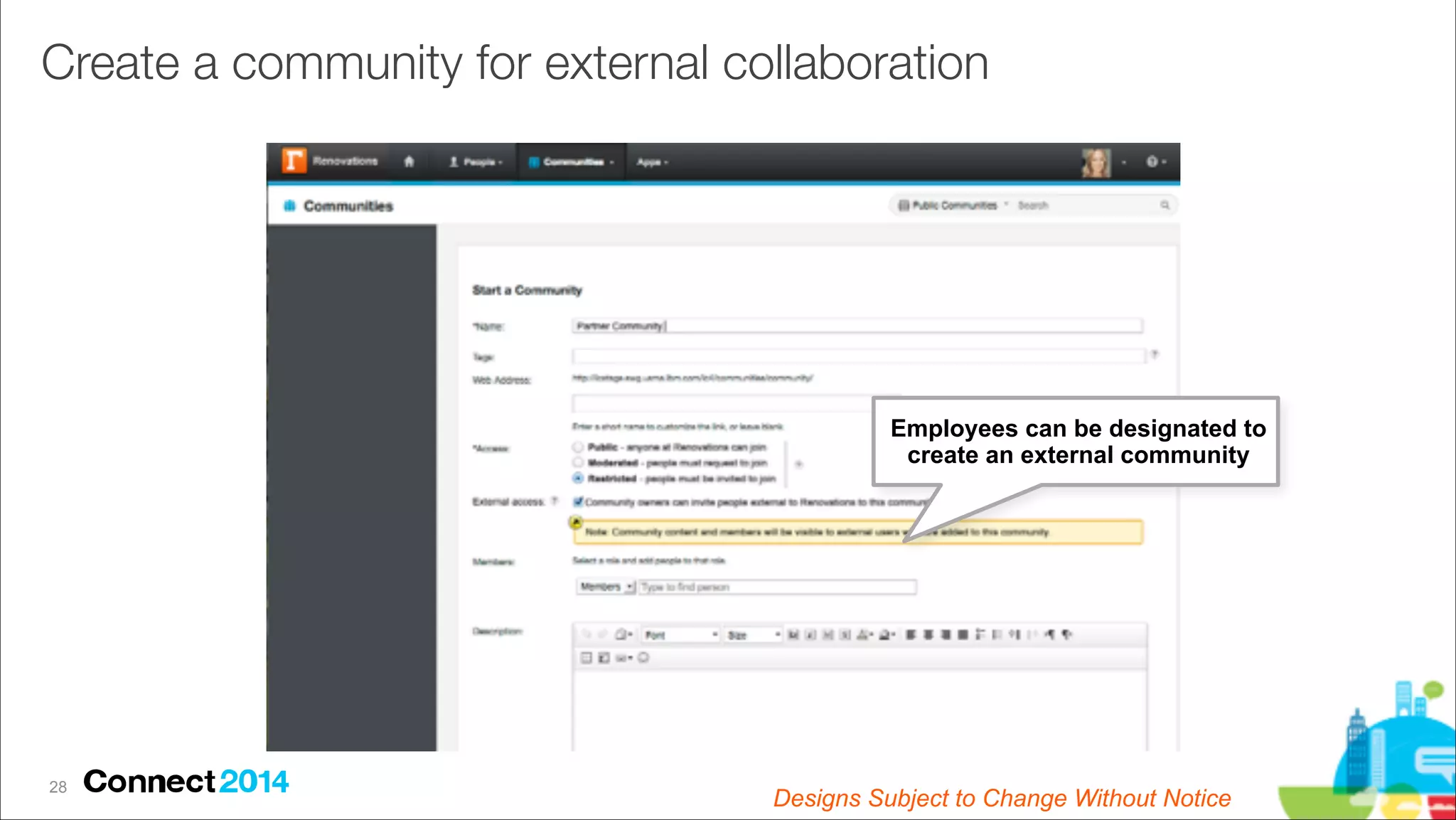 Create a community for external collaboration

Employees can be designated to  
create an external community

!28

Designs Subject to Change Without Notice

 