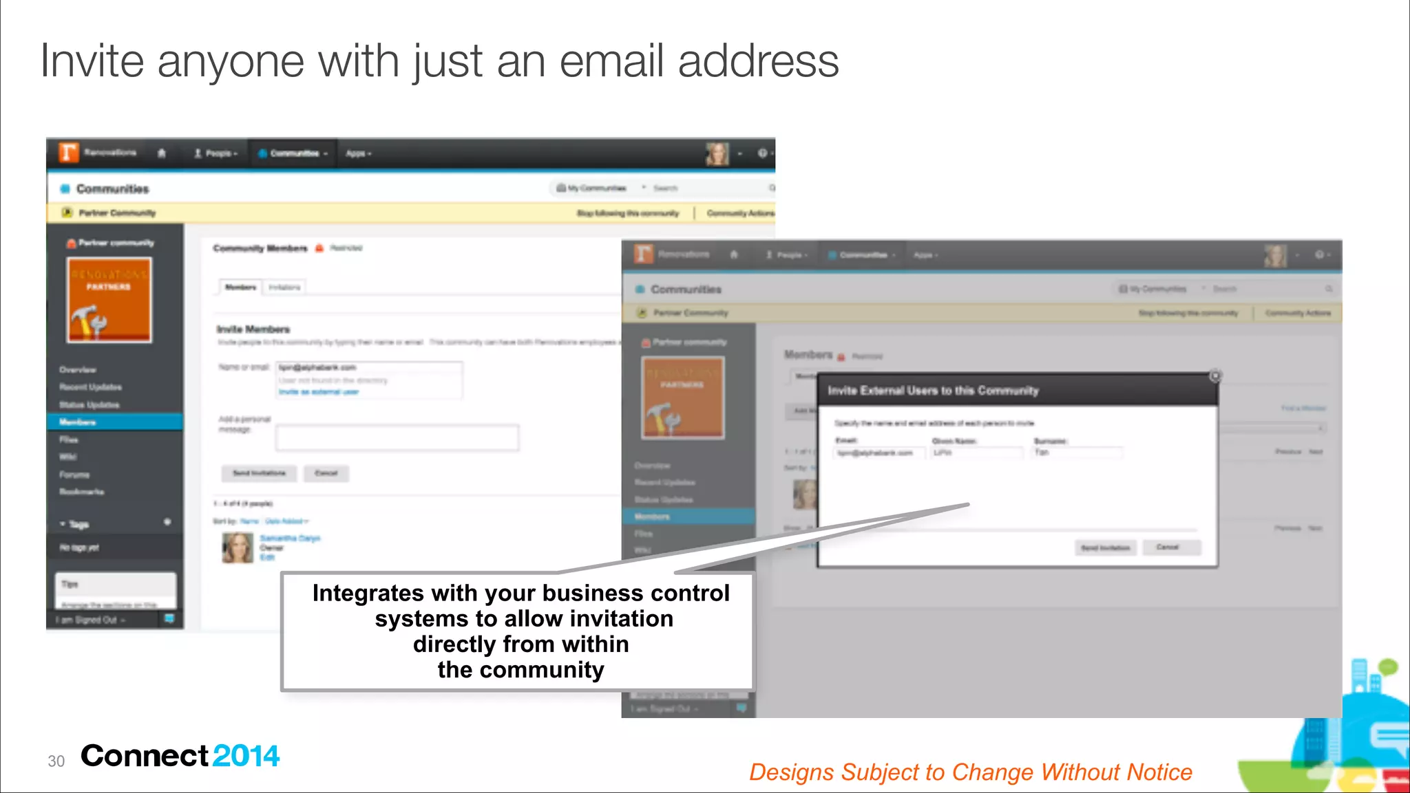 Invite anyone with just an email address

Integrates with your business control
systems to allow invitation  
directly from within  
the community

!30

Designs Subject to Change Without Notice

 