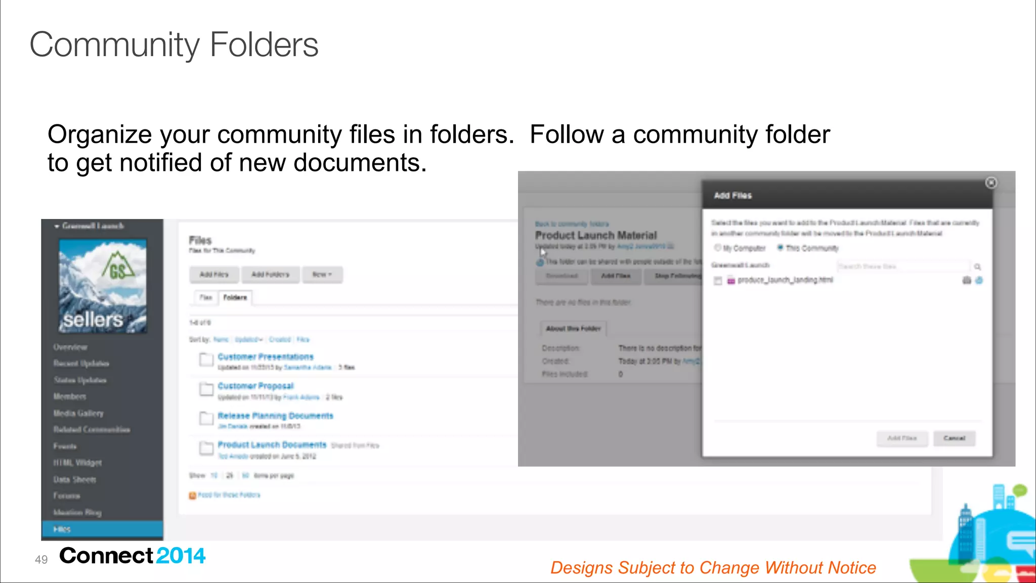 Community Folders
Organize your community files in folders. Follow a community folder
to get notified of new documents.

!49

Designs Subject to Change Without Notice

 