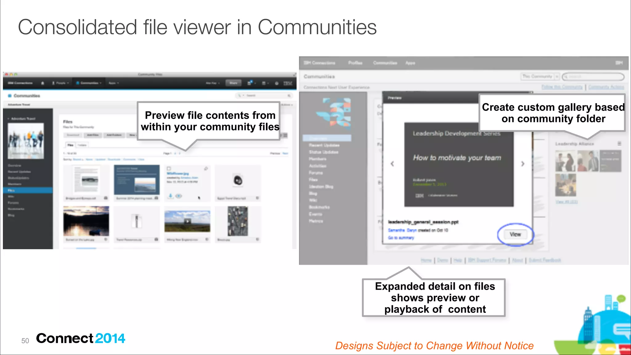 Consolidated ﬁle viewer in Communities

Preview file contents from
within your community files

Create custom gallery based
on community folder

Expanded detail on files 
shows preview or
playback of content
!50

Designs Subject to Change Without Notice

 