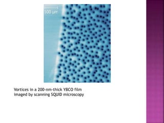 Vortices in a 200-nm-thick YBCO film
imaged by scanning SQUID microscopy
 