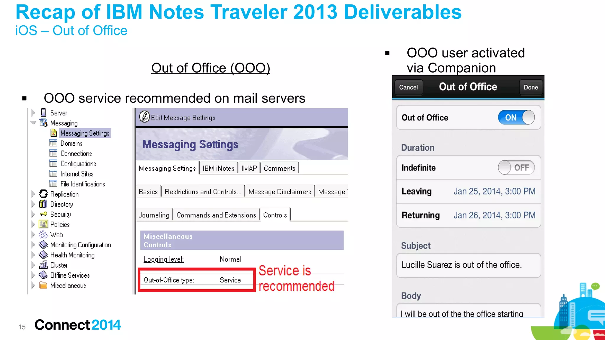 Recap of IBM Notes Traveler 2013 Deliverables
iOS – Out of Office



Out of Office (OOO)


15

OOO service recommended on mail servers

OOO user activated
via Companion

 