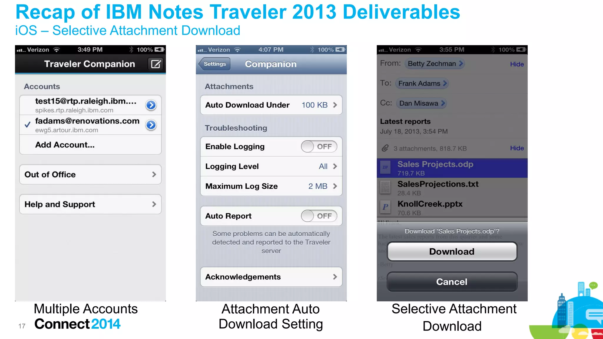 Recap of IBM Notes Traveler 2013 Deliverables
iOS – Selective Attachment Download

Multiple Accounts
17

Attachment Auto
Download Setting

Selective Attachment
Download

 