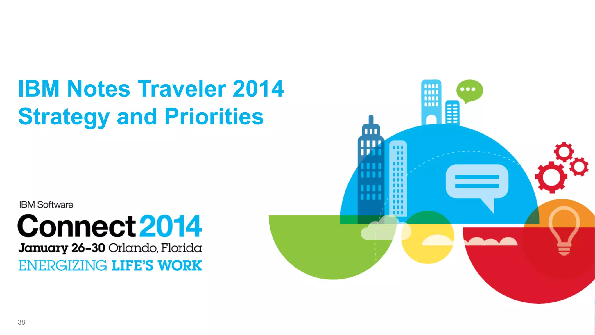 IBM Notes Traveler 2014
Strategy and Priorities

38

 