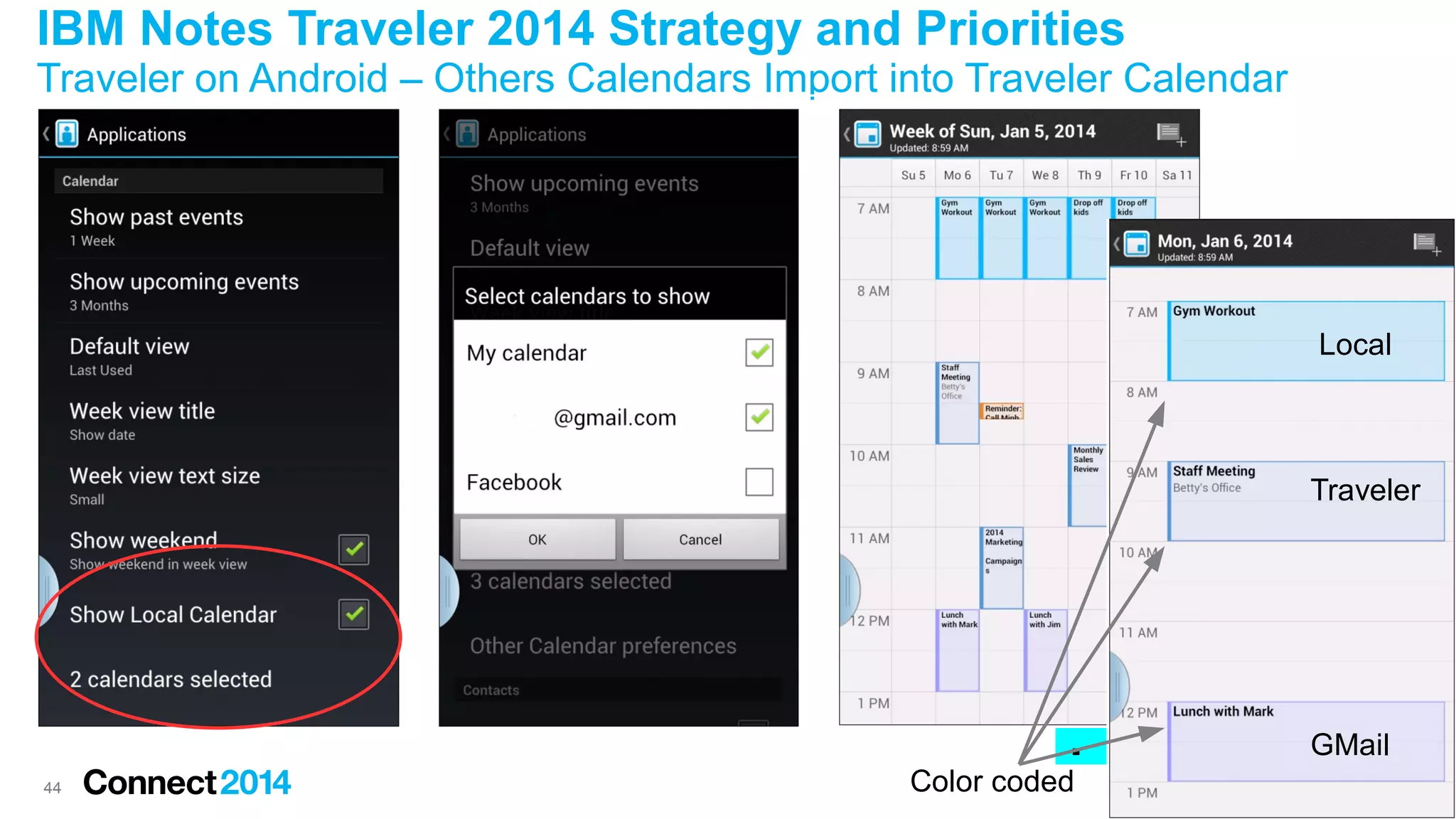 IBM Notes Traveler 2014 Strategy and Priorities
Traveler on Android – Others Calendars Import into Traveler Calendar

Local

Traveler

Screen Shots:


44

Color coded

GMail
Import/Export Calendar

 