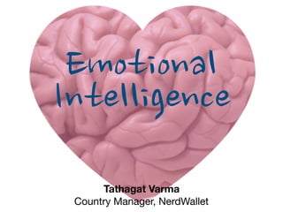 Tathagat Varma
Country Manager, NerdWallet
Emotional
Intelligence
 