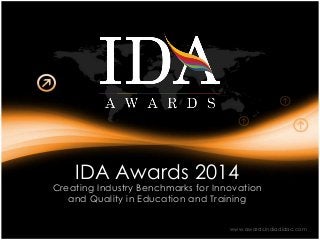 IDA Awards 2014
Creating Industry Benchmarks for Innovation
and Quality in Education and Training
www.awards.indiadidac.com
 