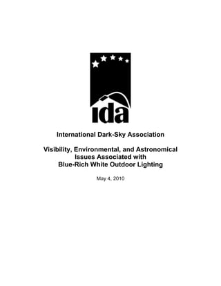 International Dark-Sky Association

Visibility, Environmental, and Astronomical
            Issues Associated with
     Blue-Rich White Outdoor Lighting

                 May 4, 2010
 