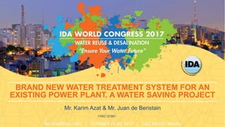 17WC:
BRAND NEW WATER TREATMENT SYSTEM FOR AN
EXISTING POWER PLANT. A WATER SAVING PROJECT
Mr. Karim Azat & Mr. Juan de Beristain
57951
 