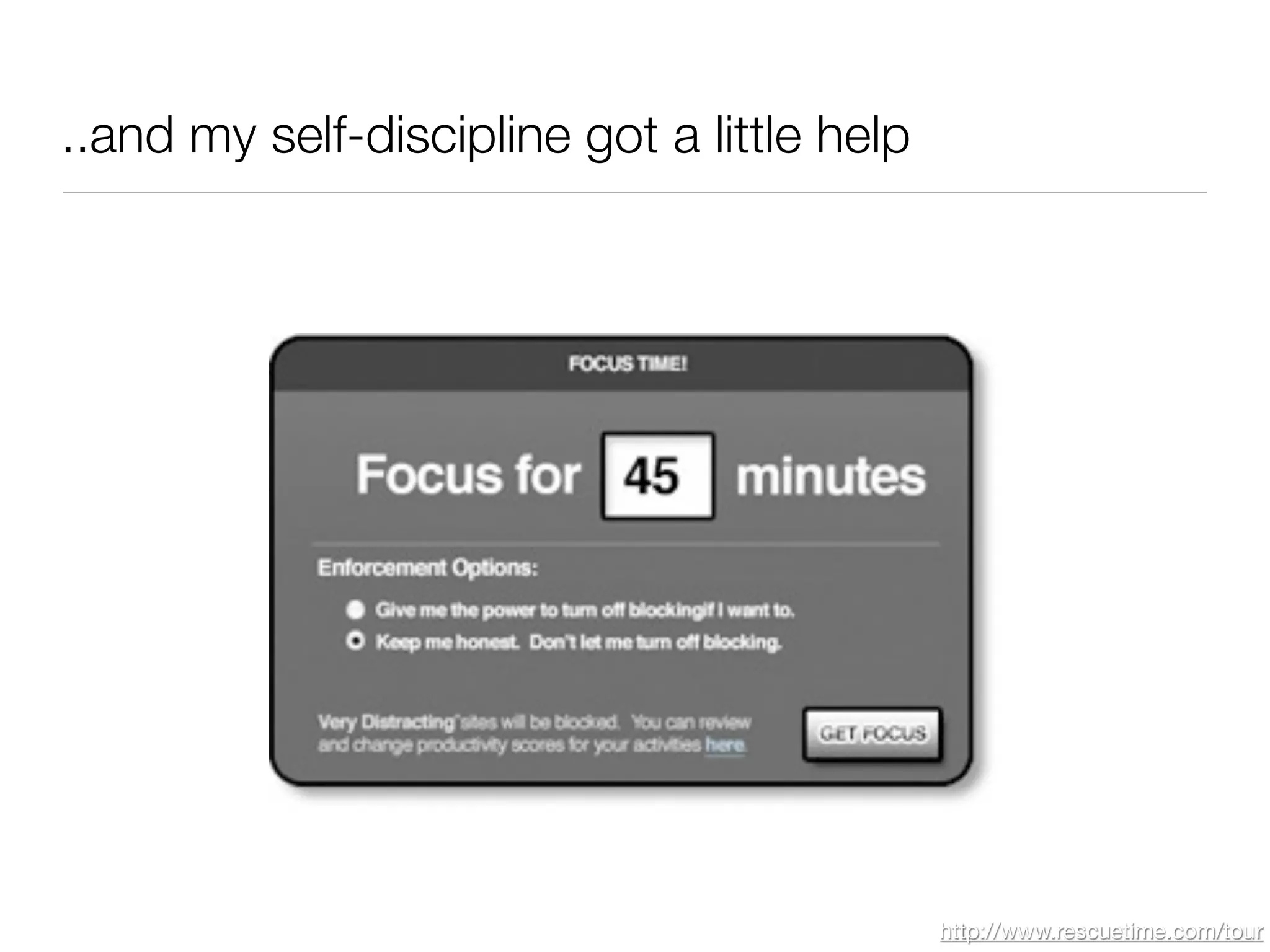 ..and my self-discipline got a little help




                                             http://www.rescuetime.com/tour
 