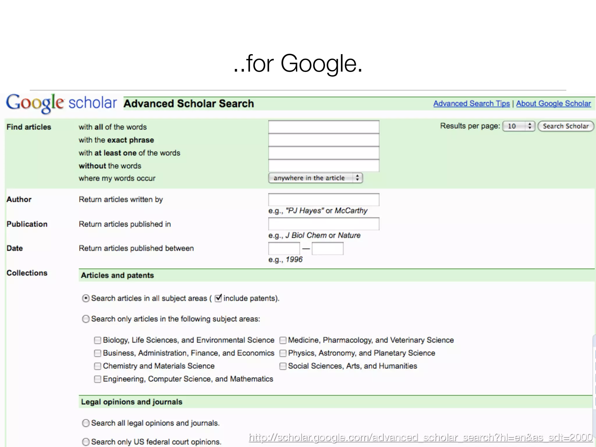 ..for Google.




 http://scholar.google.com/advanced_scholar_search?hl=en&as_sdt=2000
 