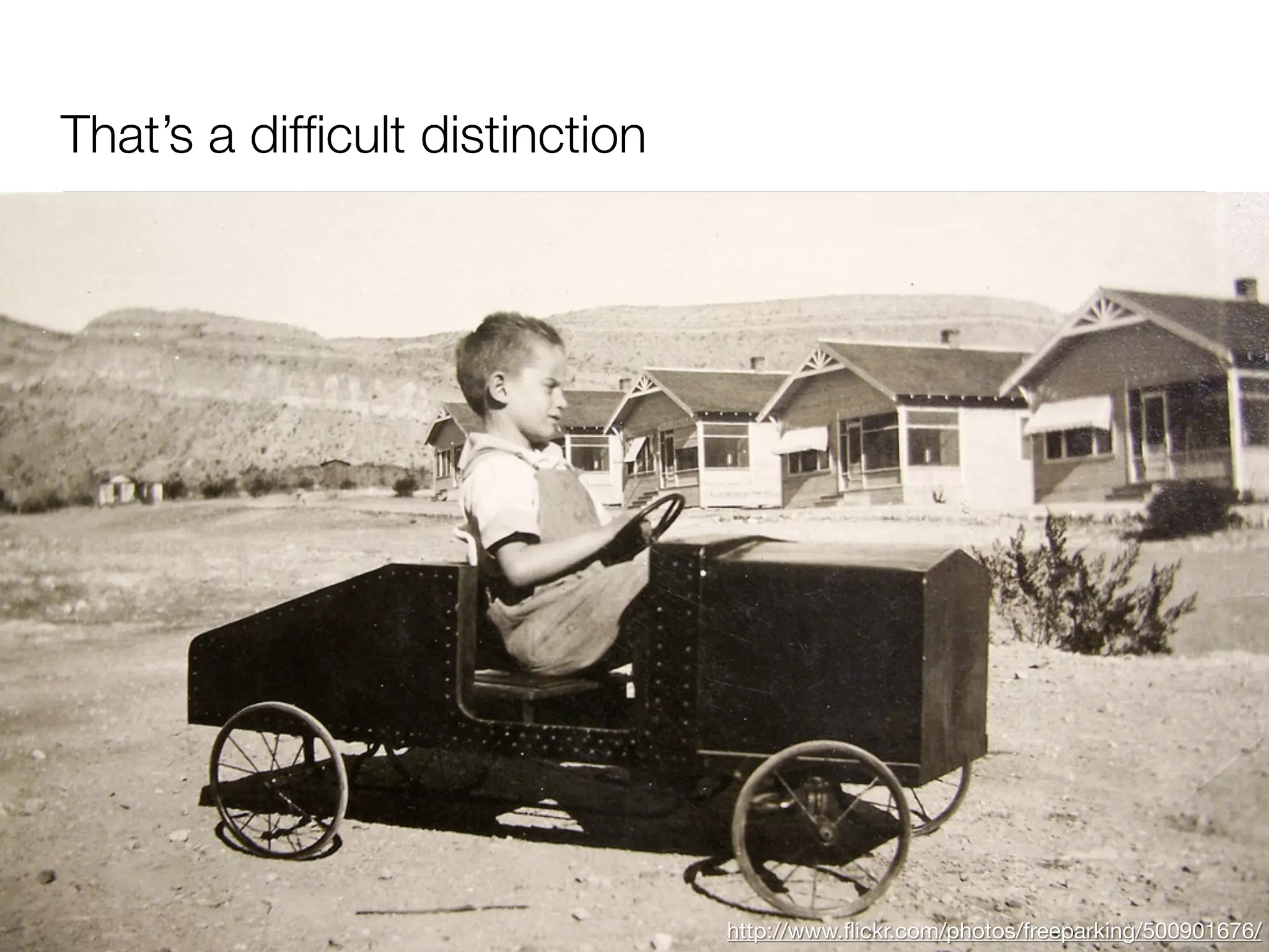 That’s a difﬁcult distinction




                                http://www.ﬂickr.com/photos/freeparking/500901676/
 