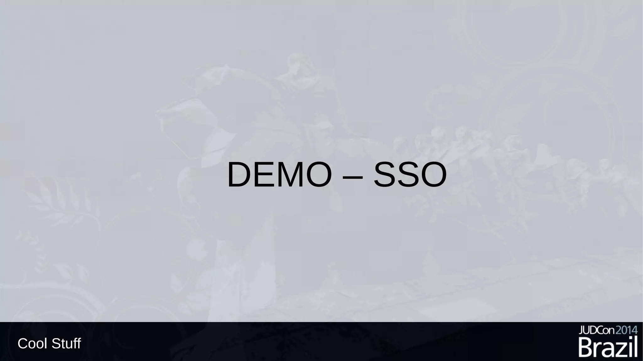 Cool Stuff
DEMO – SSO