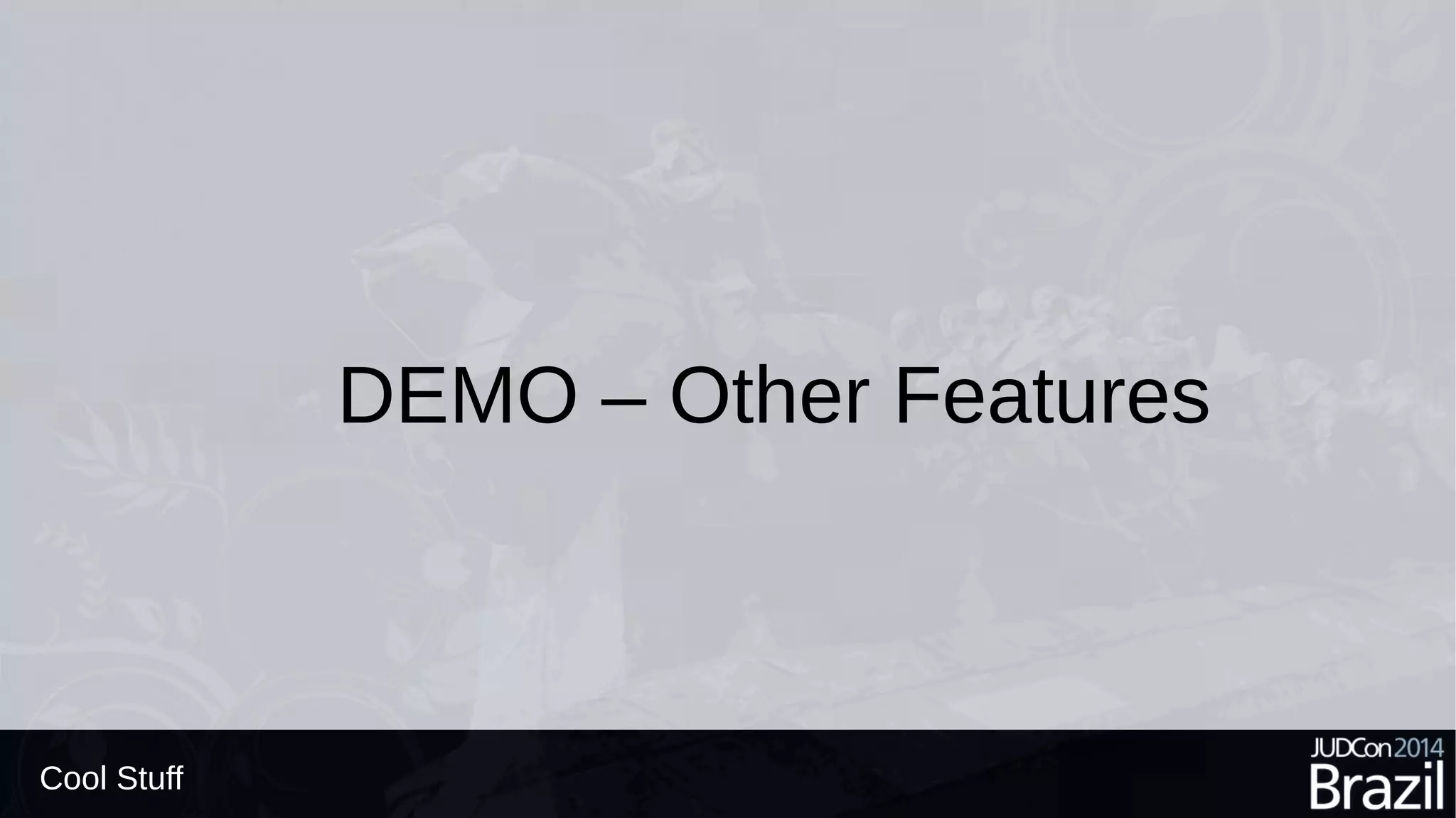 Cool Stuff
DEMO – Other Features