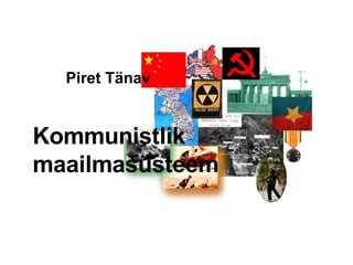 Piret Tänav Kommunistlik  maailmasüsteem 