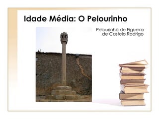 Idade Média: O Pelourinho Pelourinho de Figueira de Castelo Rodrigo 