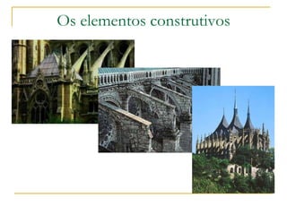 Os elementos construtivos
 