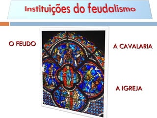 O FEUDO A CAVALARIA A IGREJA 
