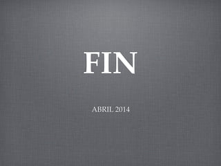 ABRIL 2014
FIN
 