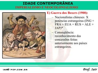 E) Guerra dos Boxers (1900): Nacionalistas chineses  X potências estrangeiras (ING + FRA + EUA + RUS + ALE + JAP)* Conseqüência: reconhecimento das concessões feitas anteriormente aos países estrangeiros. 