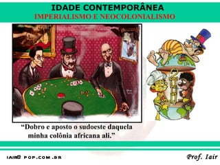 “ Dobro e aposto o sudoeste daquela minha colônia africana ali.” 