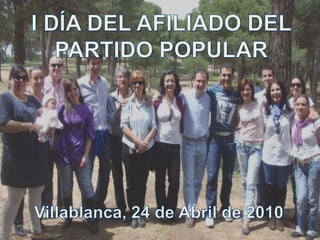 I DÍA DEL AFILIADO DEL PARTIDO POPULAR Villablanca, 24 de Abril de 2010 