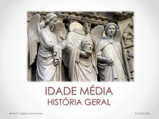 IDADE MÉDIA
HISTÓRIA GERAL
 