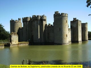 Castelo de Bodiam, na Inglaterra, construído a mando do rei Ricardo II em 1388
 
